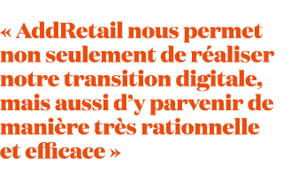 « AddRetail nous permet non seulement de r aliser notre transition digitale, mais aussi d’y parvenir de mani re tr s ...