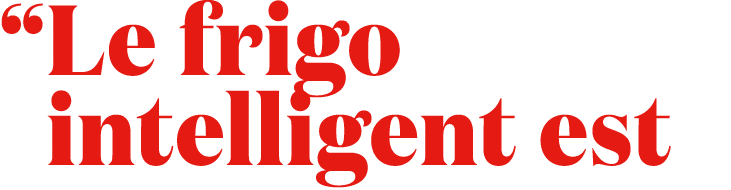 “ Le frigo intelligent est