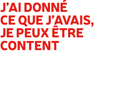 J’ai donn ce que j’avais, je peux  tre content 