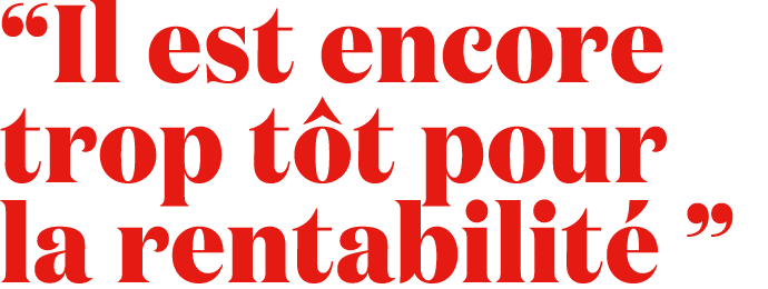“Il est encore trop t t pour la rentabilit ”