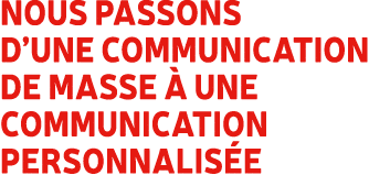 Nous passons d’une communication de masse  une communication personnalis e 