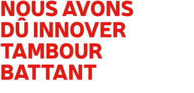 Nous avons d innover tambour battant 