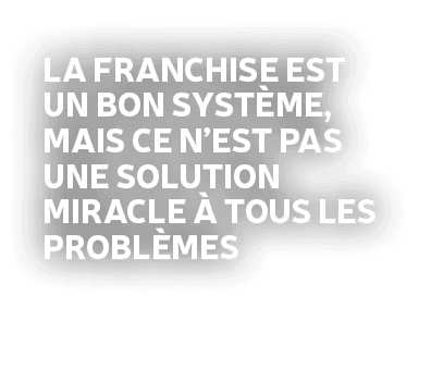 La franchise est un bon syst me, mais ce n’est pas une solution miracle  tous les probl mes 