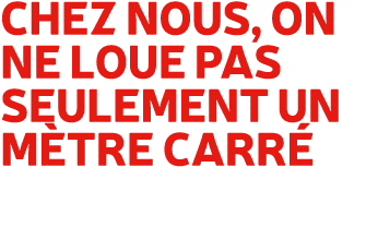 Chez nous, on ne loue pas seulement un m tre carr 