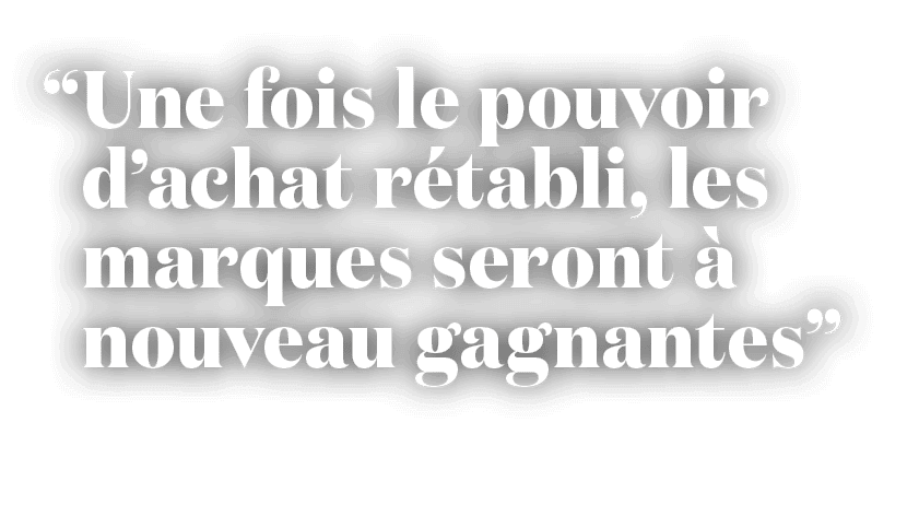 “ Une fois le pouvoir d’achat r tabli, les marques seront  nouveau gagnantes”
