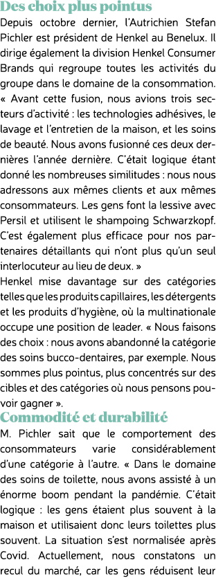 Des choix plus pointus Depuis octobre dernier, l’Autrichien Stefan Pichler est pr sident de Henkel au Benelux. Il dir...