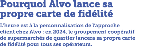 Pourquoi Alvo lance sa propre carte de fid lit L’heure est   la personnalisation de l’approche client chez Alvo : en...