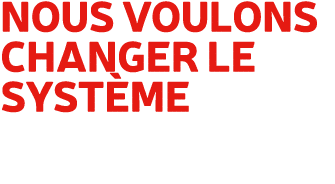 Nous voulons changer le syst me 