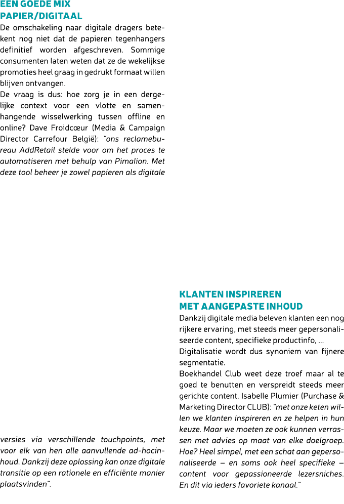 Een goede mix papier/digitaal De omschakeling naar digitale dragers betekent nog niet dat de papieren tegenhangers de...