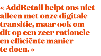 « AddRetail helpt ons niet alleen met onze digitale transitie, maar ook om dit op een zeer rationele en effici nte ma...