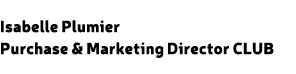 Isabelle Plumier Purchase & Marketing Director CLUB