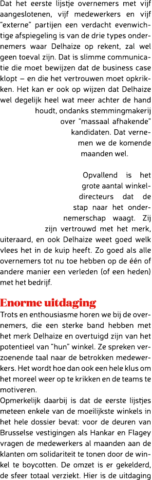 Dat het eerste lijstje overnemers met vijf aangeslotenen, vijf medewerkers en vijf “externe” partijen een verdacht ev...