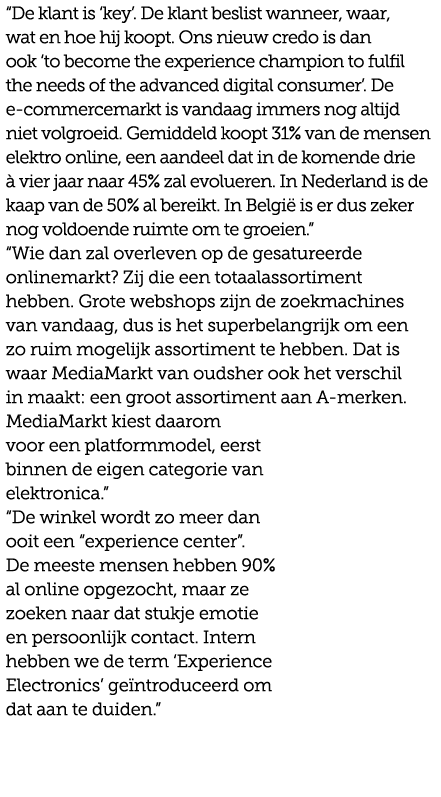“De klant is ‘key’. De klant beslist wanneer, waar, wat en hoe hij koopt. Ons nieuw credo is dan ook ‘to become the e...