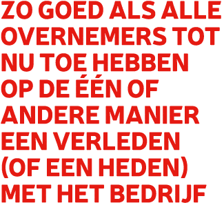 Zo goed als alle overnemers tot nu toe hebben op de  n of andere manier een verleden (of een heden) met het bedrijf