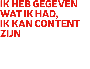 Ik heb gegeven wat ik had, ik kan content zijn