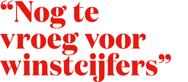 “Nog te vroeg voor winstcijfers”