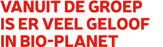 Vanuit de groep is er veel geloof in Bio Planet