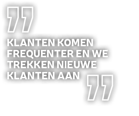 Klanten komen frequenter en we trekken nieuwe klanten aa