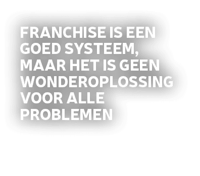 Franchise is een goed systeem, maar het is geen wonderoplossing voor alle problemen