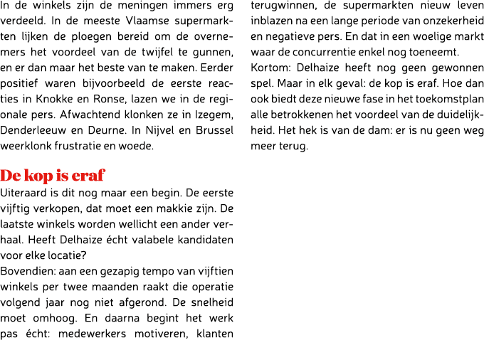 In de winkels zijn de meningen immers erg verdeeld. In de meeste Vlaamse supermarkten lijken de ploegen bereid om de ...