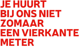 Je huurt bij ons niet zomaar een vierkante meter