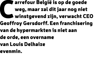 Carrefour Belgi is op de goede weg, maar zal dit jaar nog niet winstgevend zijn, verwacht CEO Geoffroy Gersdorff. Ee...