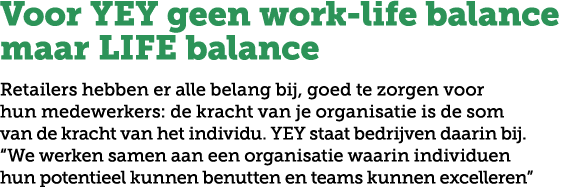 Voor YEY geen work life balance maar LIFE balance Retailers hebben er alle belang bij, goed te zorgen voor hun medewe...