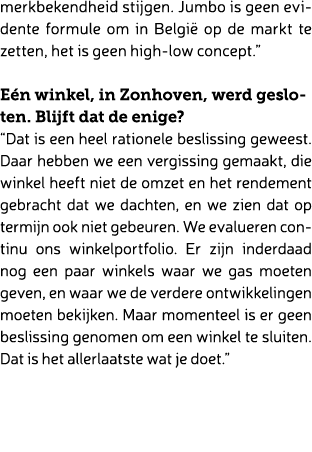 merkbekendheid stijgen. Jumbo is geen evidente formule om in Belgi op de markt te zetten, het is geen high low conce...
