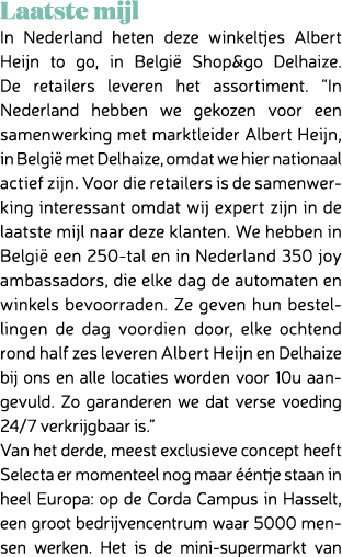 Laatste mijl In Nederland heten deze winkeltjes Albert Heijn to go, in Belgi Shop&go Delhaize. De retailers leveren ...