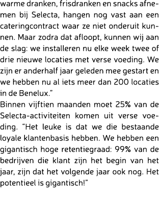 warme dranken, frisdranken en snacks afnemen bij Selecta, hangen nog vast aan een cateringcontract waar ze niet onder...