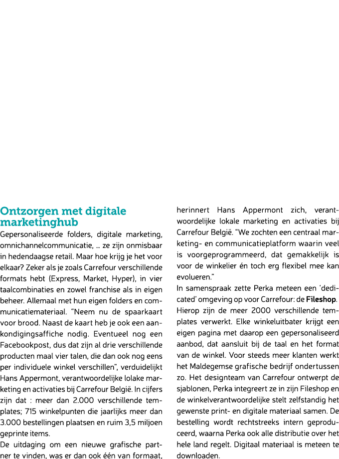 Ontzorgen met digitale marketinghub Gepersonaliseerde folders, digitale marketing, omnichannelcommunicatie, … ze zijn...