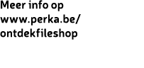 Meer info op www.perka.be/ontdekfileshop