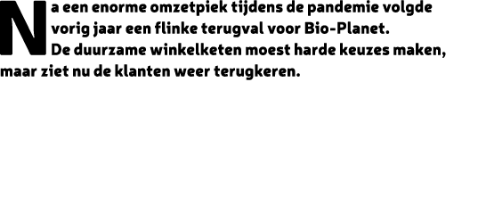 Na een enorme omzetpiek tijdens de pandemie volgde vorig jaar een flinke terugval voor Bio Planet. De duurzame winkel...