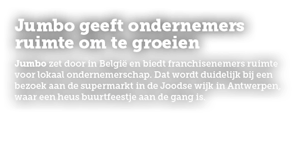 Jumbo geeft ondernemers ruimte om te groeien Jumbo zet door in Belgi en biedt franchisenemers ruimte voor lokaal ond...