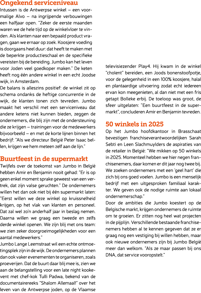 Ongekend serviceniveau Intussen is de Antwerpse winkel – een voormalige Alvo – na ingrijpende verbouwingen een halfja...