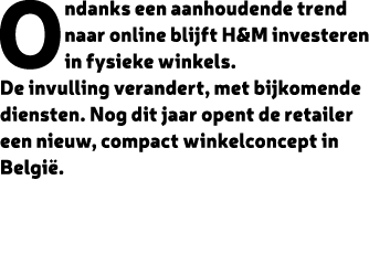 Ondanks een aanhoudende trend naar online blijft H&M investeren in fysieke winkels. De invulling verandert, met bijko...