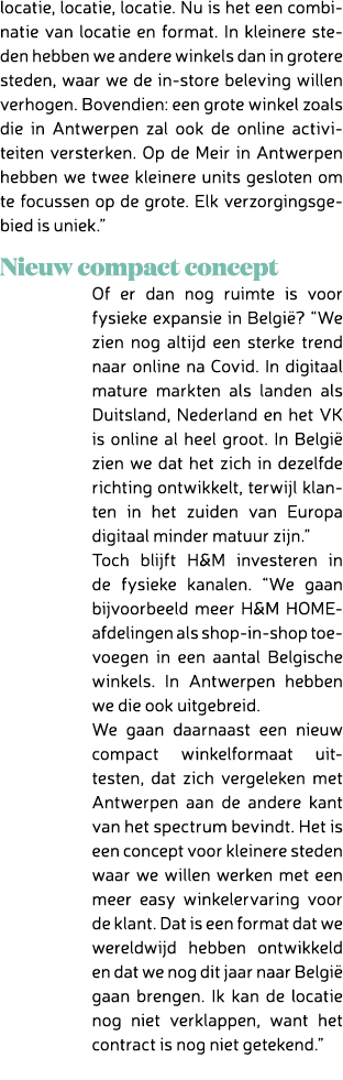 locatie, locatie, locatie. Nu is het een combinatie van locatie en format. In kleinere steden hebben we andere winkel...