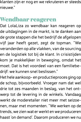 klanten zijn er nog en we rekruteren er steeds nieuwe.” Wendbaar reageren Dat LolaLiza zo wendbaar kan reageren op de...