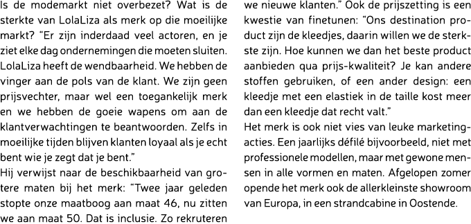 Is de modemarkt niet overbezet? Wat is de sterkte van LolaLiza als merk op die moeilijke markt? “Er zijn inderdaad ve...