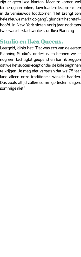 zijn er geen Ikea klanten. Maar ze komen wel binnen, gaan online, downloaden de app en eten in de vernieuwde foodcorn...