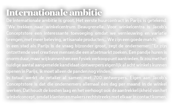 Internationale ambitie De internationale ambitie is groot. Het eerste huurcontract in Parijs is getekend: “We trekken...