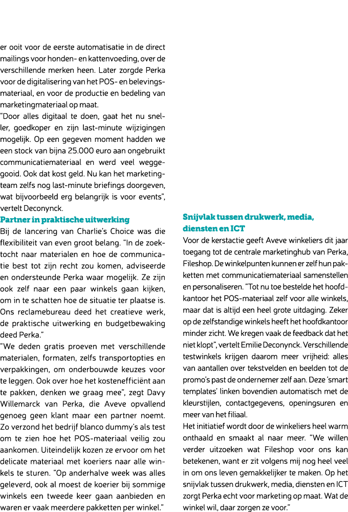 er ooit voor de eerste automatisatie in de direct mailings voor honden en kattenvoeding, over de verschillende merken...