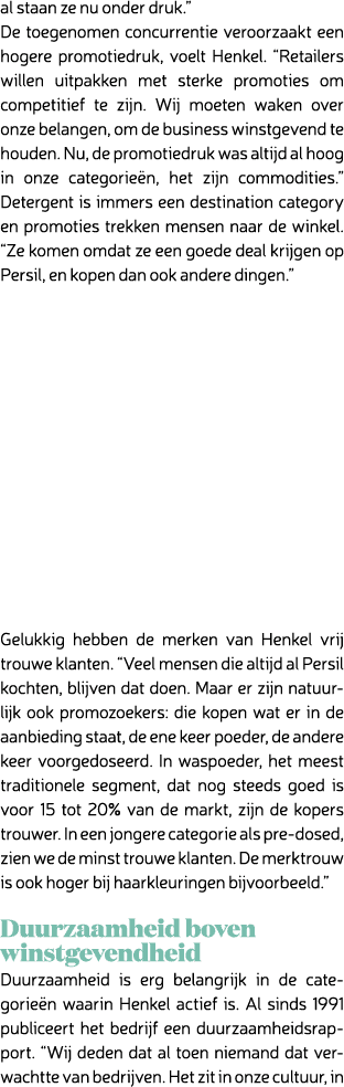 al staan ze nu onder druk.” De toegenomen concurrentie veroorzaakt een hogere promotiedruk, voelt Henkel. “Retailers ...
