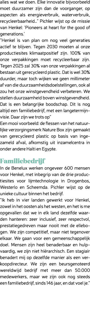 alles wat we doen. Elke innovatie bijvoorbeeld moet duurzamer zijn dan de voorganger, op aspecten als energieverbruik...