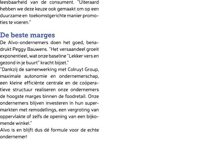 leesbaarheid van de consument. “Uiteraard hebben we deze keuze ook gemaakt om op een duurzame en toekomstgerichte man...