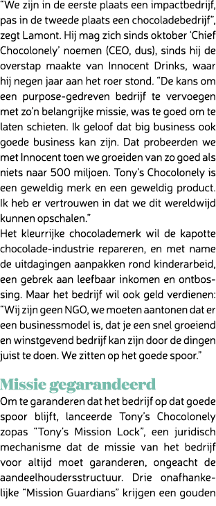 “We zijn in de eerste plaats een impactbedrijf, pas in de tweede plaats een chocoladebedrijf”, zegt Lamont. Hij mag z...