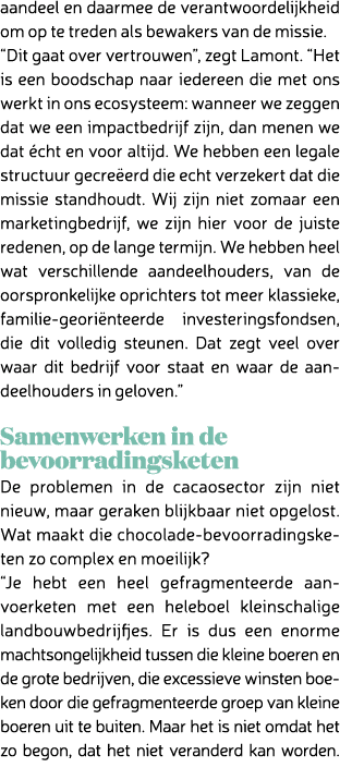 aandeel en daarmee de verantwoordelijkheid om op te treden als bewakers van de missie. “Dit gaat over vertrouwen”, ze...
