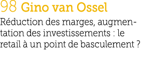 98 Gino van Ossel R duction des marges, augmentation des investissements : le retail  un point de basculement ?