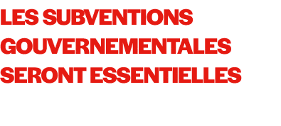 Les subventions gouvernementales seront essentielles