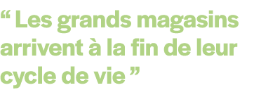 “ Les grands magasins arrivent  la fin de leur cycle de vie ”